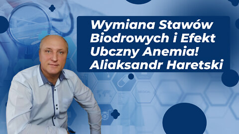 Wymiana Stawów Biodrowych i Efekt Ubczny Anemia! Aliaksandr Haretski