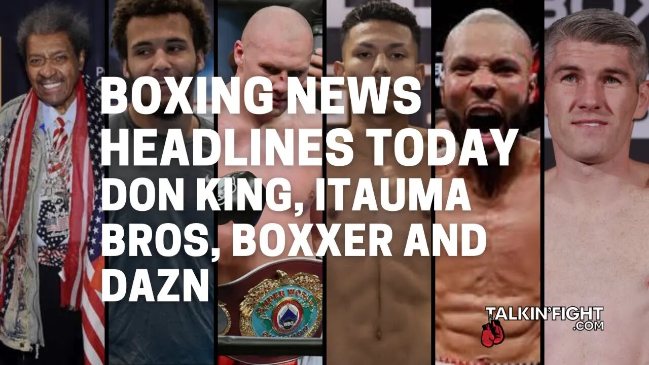 Don King, Itauma Bros, Boxxer and DAZN | Boxing News Headlines