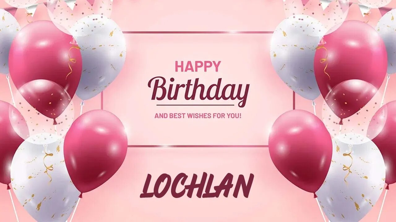 Happy Birthday to Lochlan - Birthday Wish From Birthday Bash