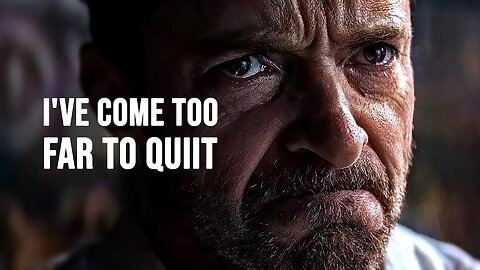 I'VE COME TOO FAR TO QUIT - Motivational Speech