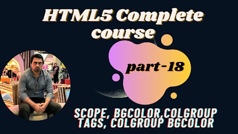 scope, bgcolor,colgroup tags, colgroup bgcolor- Part-18 | HTML | HTML5 Full Course - for Beginners
