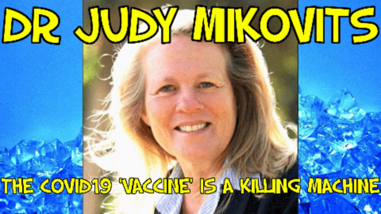 DR JUDY MIKOVITS - THE COVID19 'VACCINE' IS A KILLING MACHINE