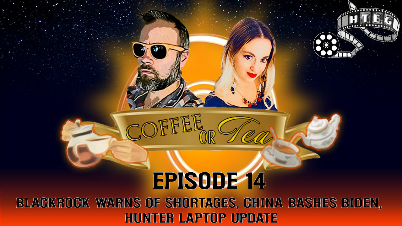 Coffee Or Tea Episode 14: Blackrock warns of shortages, China bashes Biden, Hunter laptop update