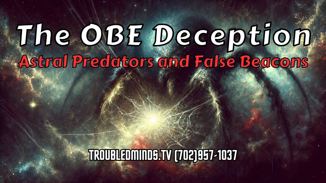 The OBE Deception - Astral Predators and False Beacons