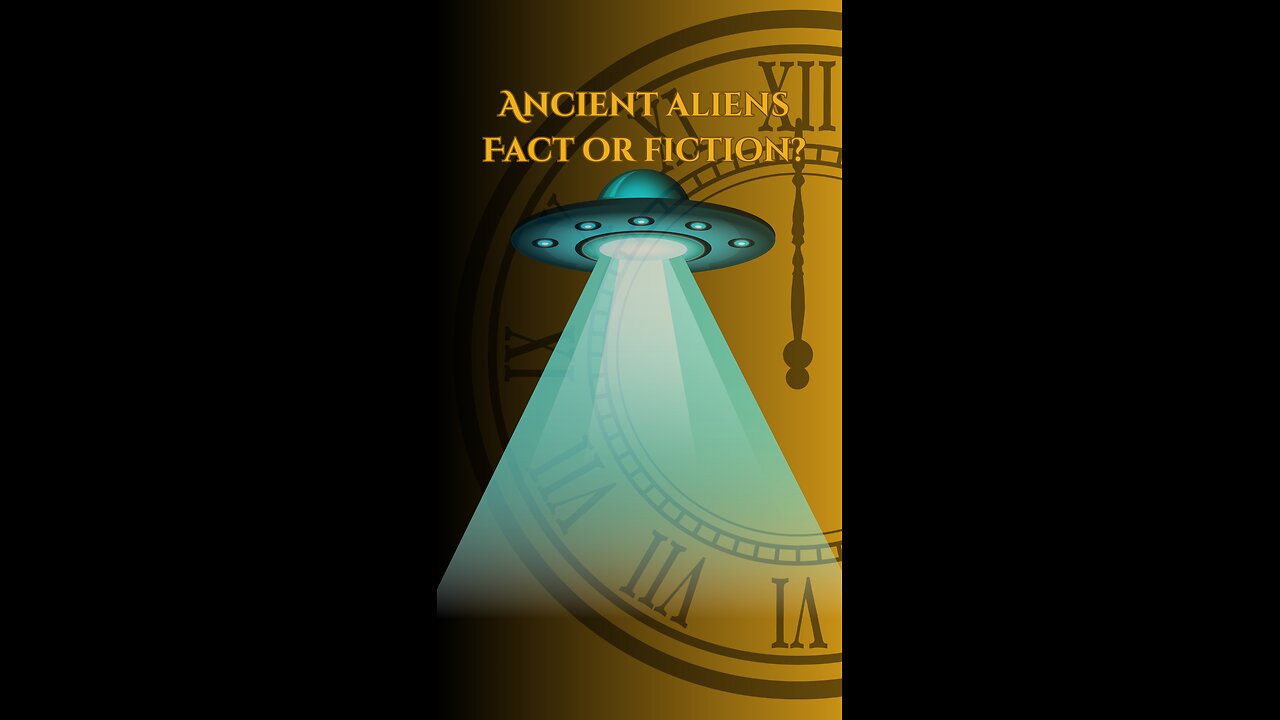 Ancient Aliens: Fact or Fiction?