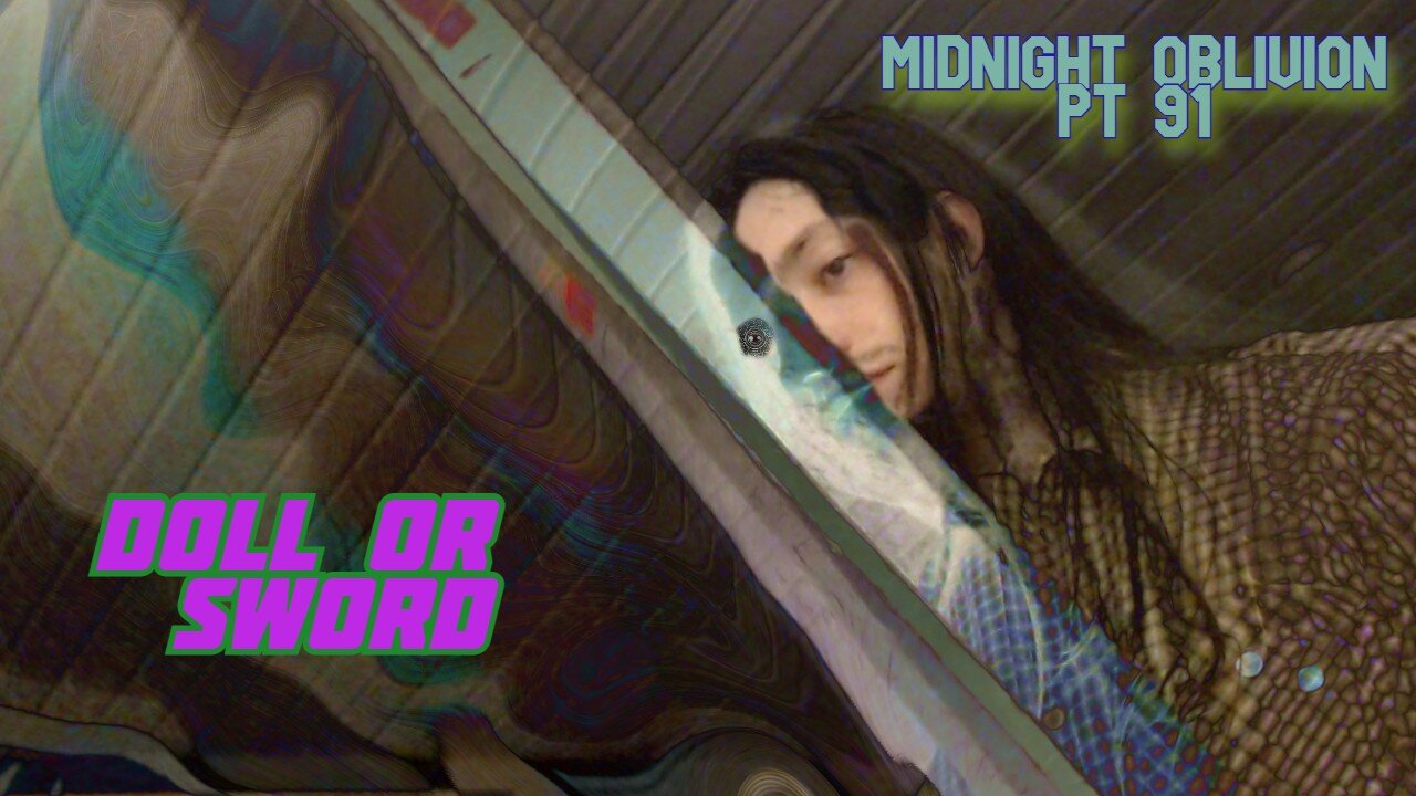 Midnight Oblivion Pt 91: Doll or Sword