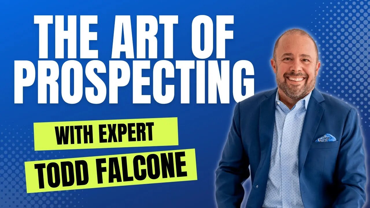 Master The Art of Prospecting with Expert Todd Falcone