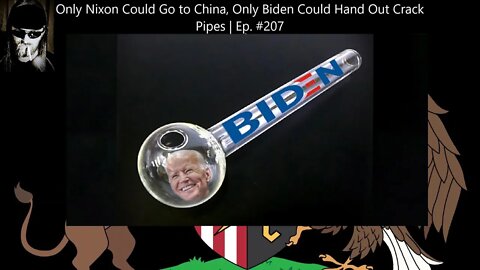 Only Nixon Could Go to China, Only Biden Could Hand Out Crack Pipes | Ep. #207