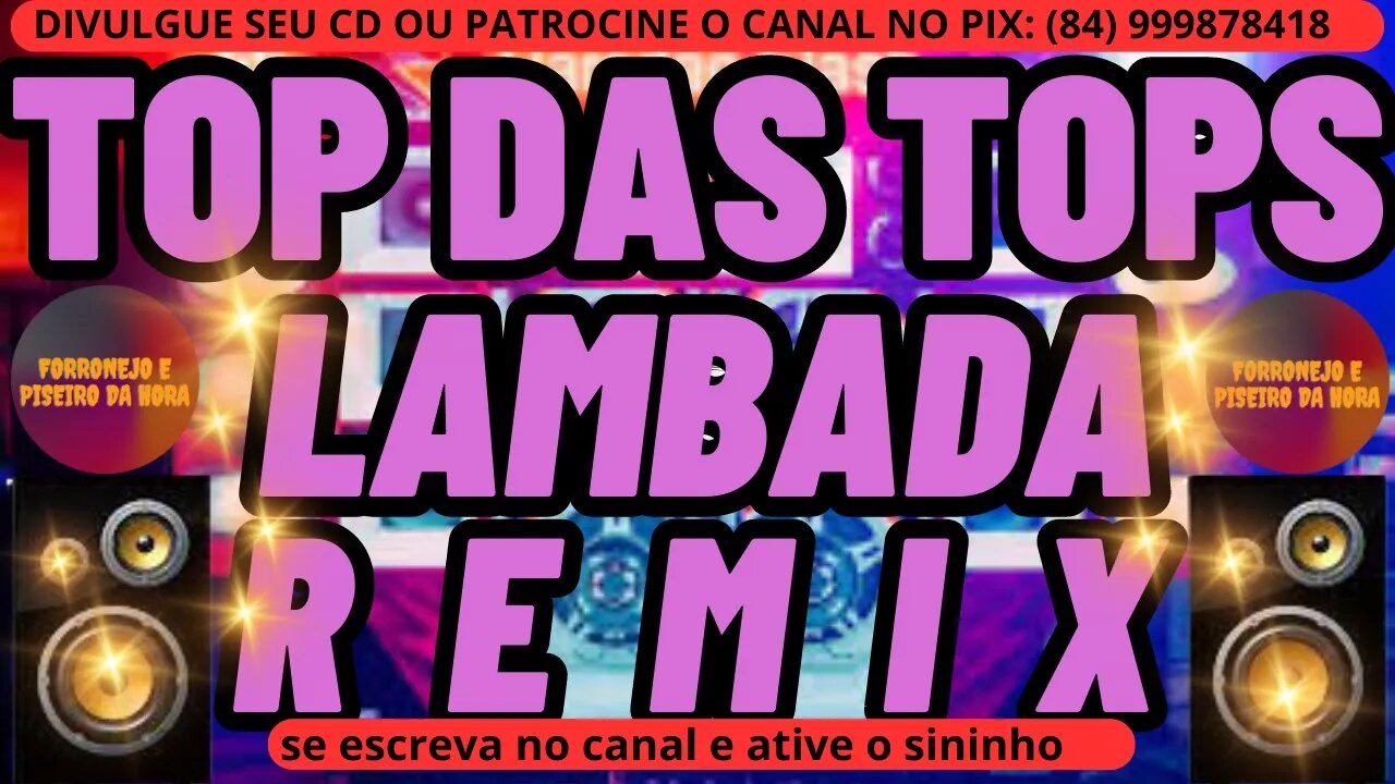 TOP DAS TOPS DA LAMBADA REMIX 2023 LAMBADA REMIX 2023 CD NOVO LAMBADA @forronejoepiseirodahora1986​