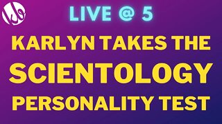 [Live @ 5] Karlyn takes the SCIENTOLOGY personality test live