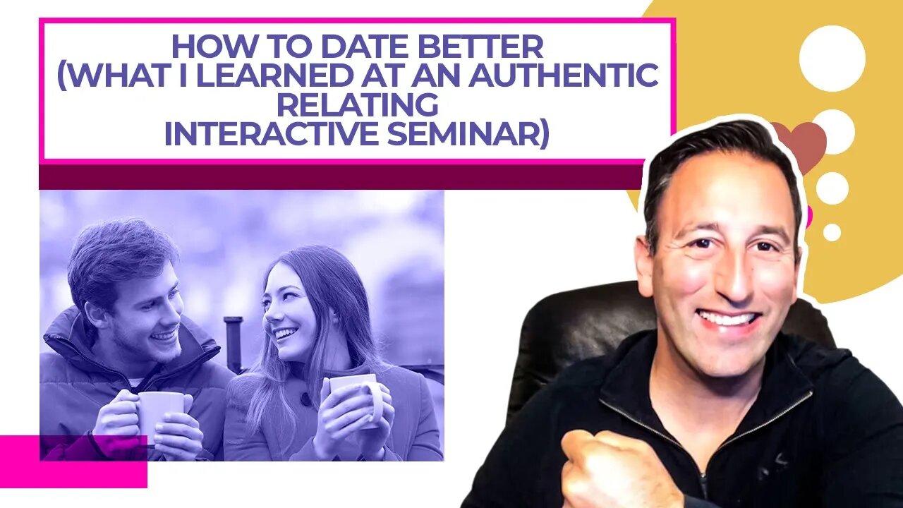 How To Date Better What I Learned At An Authentic Relating Interactive Seminar