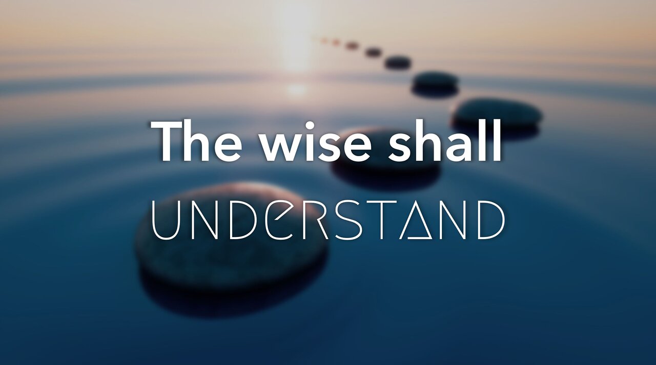 THE WISE SHALL UNDERSTAND