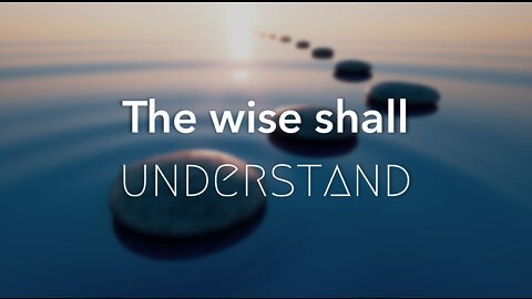 THE WISE SHALL UNDERSTAND