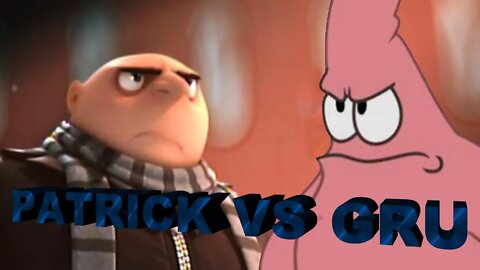 Patrick VS Gru