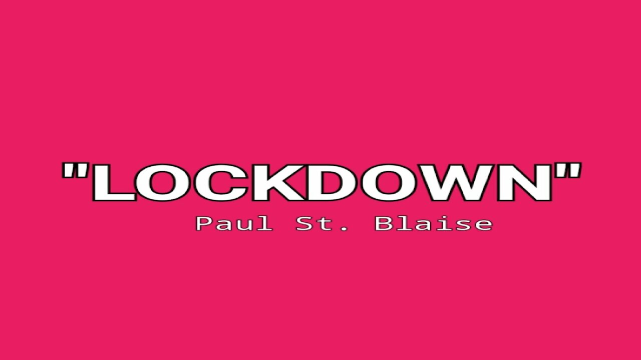 Pandemic Blues: "Lockdown" - Paul St. Blaise is '...sharing the sentence...' of Social Confinement