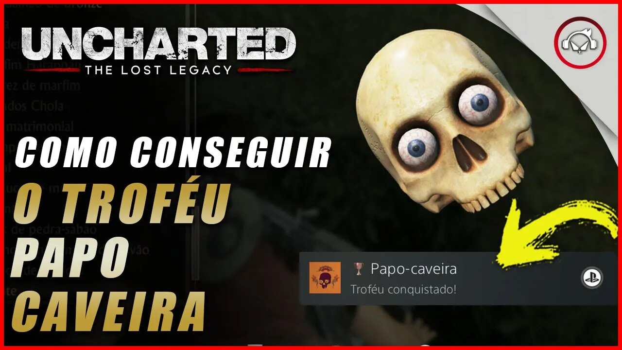 Uncharted The Lost Legacy Ps5/Ps4/Pc, Como conseguir o troféu Papo-caveira | Super dica