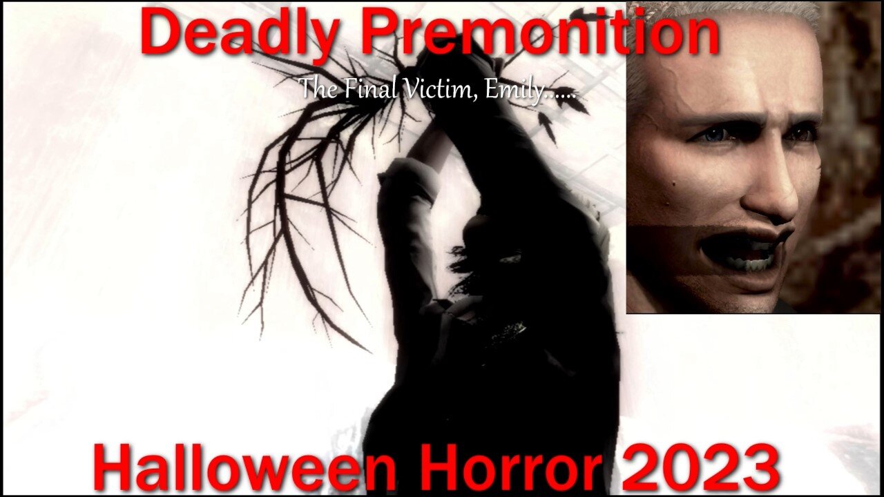Halloween Horror 2023- Deadly Premonition- With Commentary- The Final Victim, Sweet Emily......