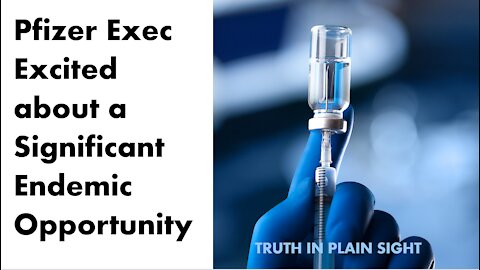 Pfizer Exec Excited about a Significant Endemic Opportunity - Truth in Plain Sight
