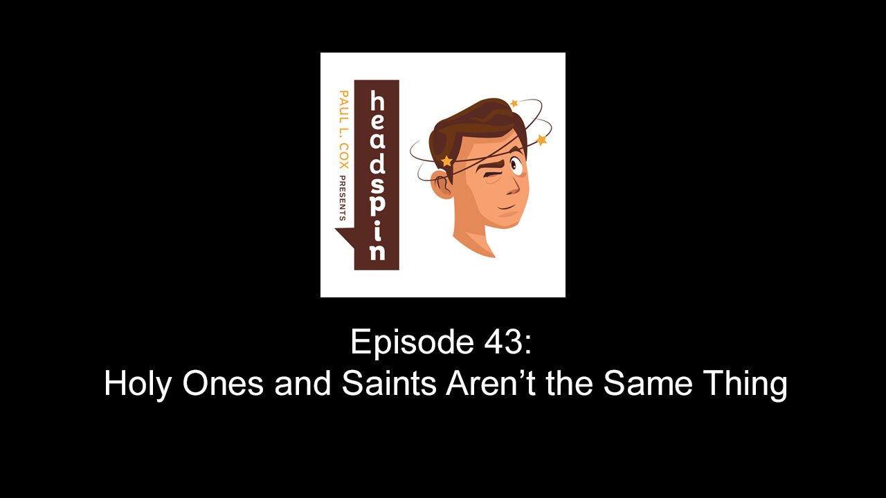 Episode 43: Holy Ones and Saints Aren’t the Same Thing