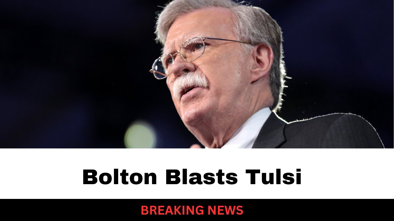 John Bolton Makes Shocking Claim About Tulsi And Syria