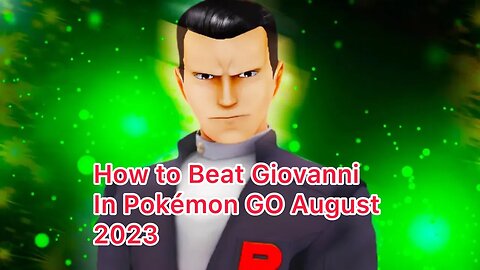 How to Beat Giovanni In Pokémon GO August 2023