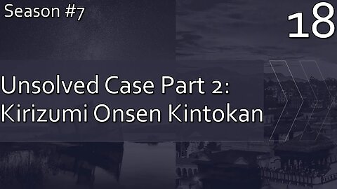 Unsolved Case, Part 2: Kirizumi Onsen Kintokan - Season 7 Episode 18