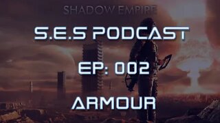 Shadow Empire Strategy Podcast - Episode 002 - Armour