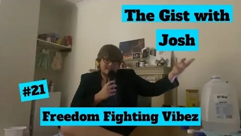 #21 - The Gist with Josh - Freedom Fighting Vibez