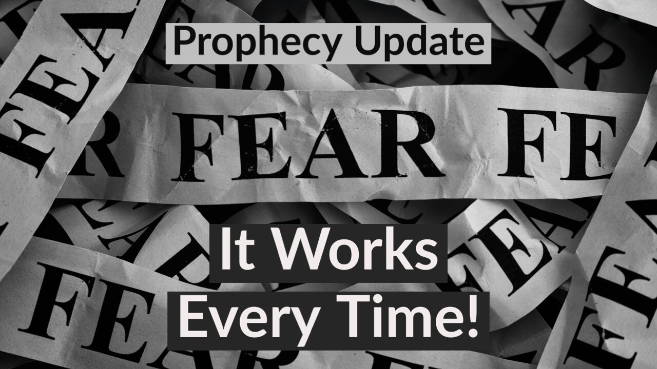 Fear - It Works Every Time! - Prophecy Update