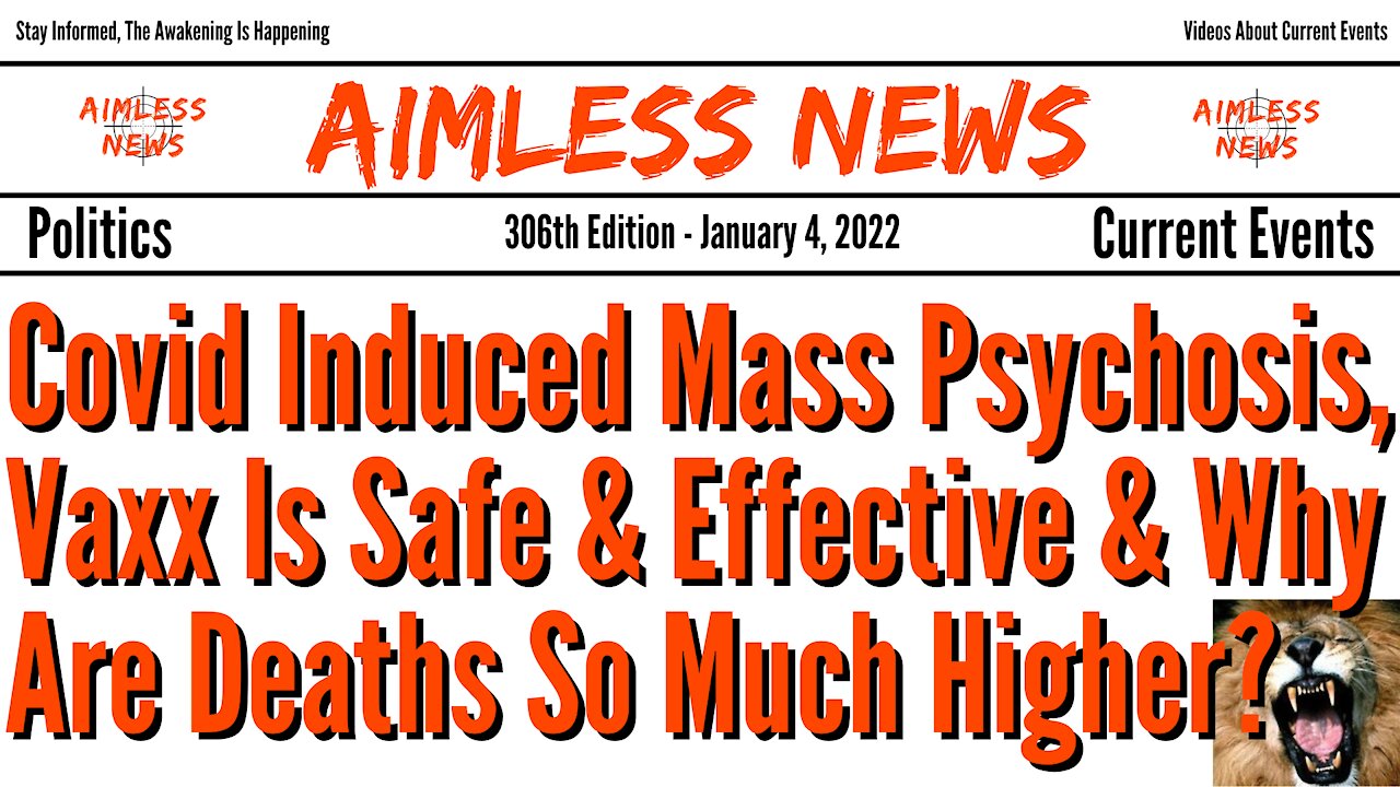 Covid Induced Mass Psychosis, Vaxx Is Safe & Effective & Why Are Deaths So Much Higher?