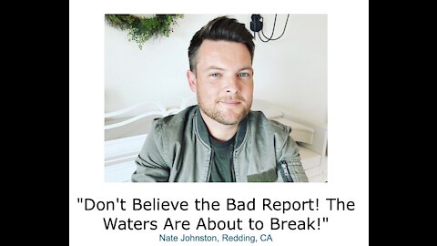 Nate Johnston/ "Don't Believe the Bad Report! The Waters Are About to Break!"