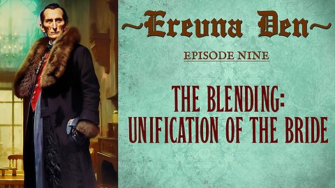 Erevna Den - Episode Nine : The Blending: Unification Of The Bride