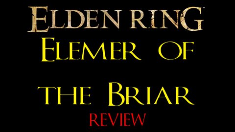 Elden Ring - Elemer of the Briar - Review