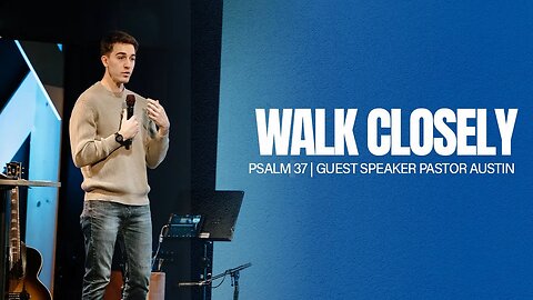 Walk Closely --- Guest Speaker Pastor Austin --- Psalm 37