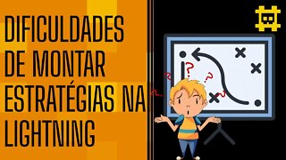 As dificuldades de montar estratégias na Lightning e a velocidade de mudança na rede - [CORTE]