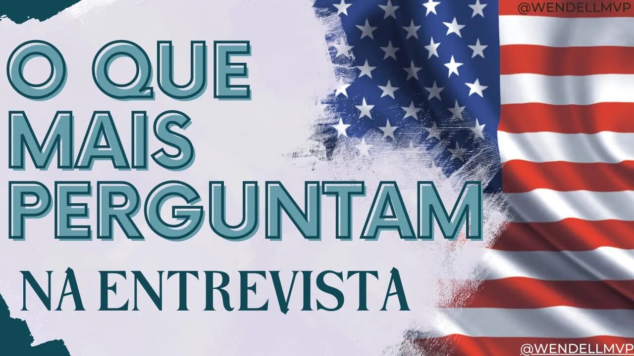 🚨 QUAIS SÃO AS PERGUNTAS MAIS FREQUENTES FEITAS DURANTE A ENTREVISTA PARA O VISTO AMERICANO?