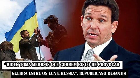 “Biden Toma Medidas Que Correm Risco De Provocar Guerra Entre Os EUA E Rússia”, Republicano DeSantis