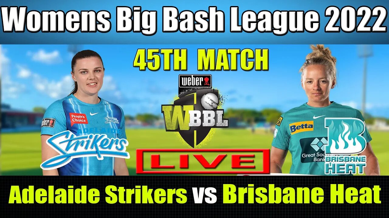 WBBL 08 LIVE, Brisbane Heat Women vs Adelaide Strikers Women 45th Match, ADSW vs BRHW T20 LIVE