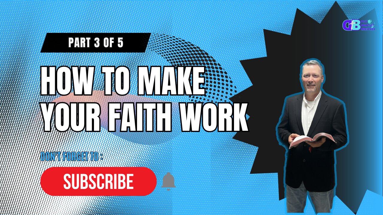 How to Make Your Faith Work.... Part 3