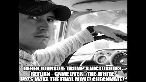 Derek Johnson: Trump's Victorious Return - The White Hats Make the Final Move! Checkmate!