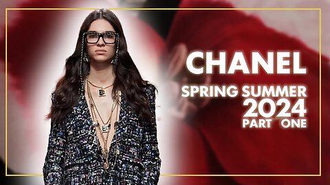 CHANEL SPRING SUMMER 2024 - PART ONE