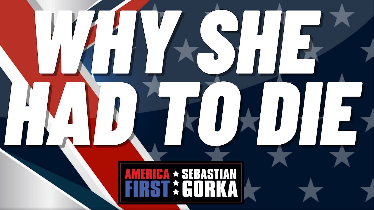 Why she had to die. Sebastian Gorka on AMERICA First