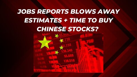 Time to buy Chinese stocks? + Jobs report signals strong economy