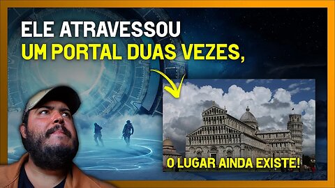 ELE ATRAVESSOU UM PORTAL - E duas vezes (conheça essa história repleta de mistérios)