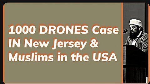 1000 Drones in New Jersey & Future of Muslims