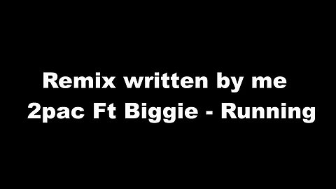 Remix written by me 2pac Ft Biggie - Running