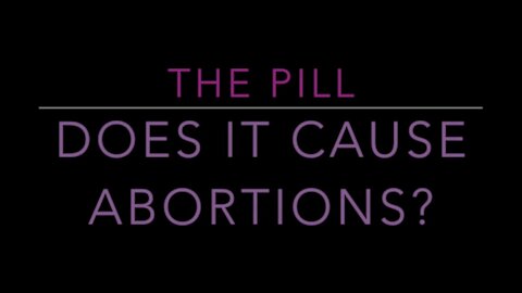 The Pill: Does it Cause Abortions?