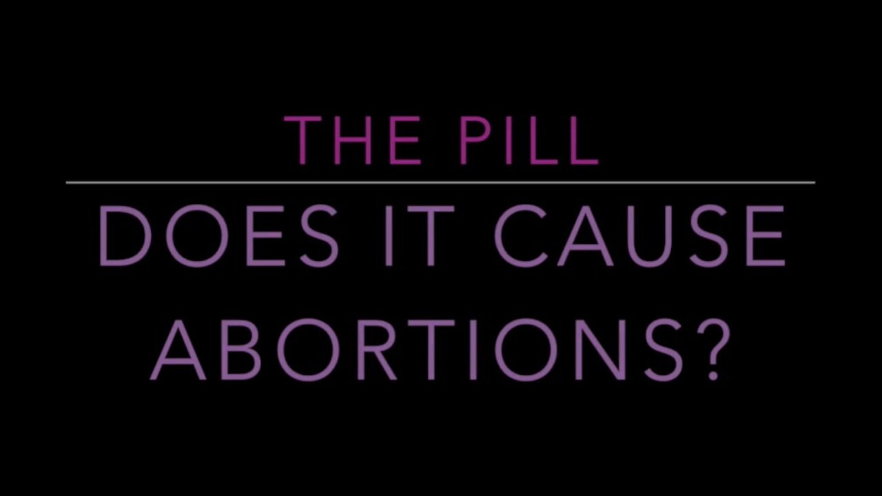 The Pill: Does it Cause Abortions?