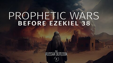 Prophetic wars leading into Ezekiel 38