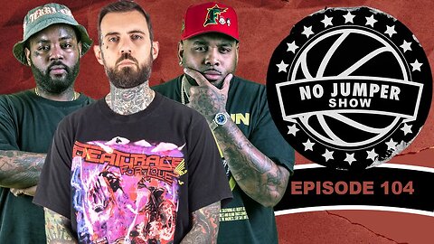 The No Jumper Show Ep. 104